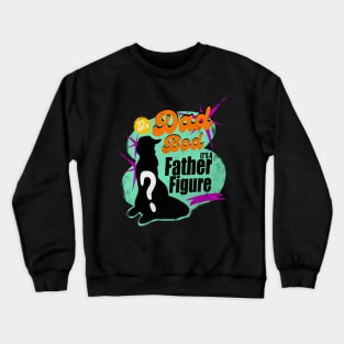 it's not a dad bod its a father figure Crewneck Sweatshirt